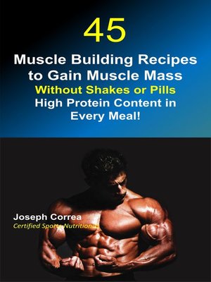cover image of 45 Muscle Building Recipes to Gain Muscle Mass Without Shakes or Pills